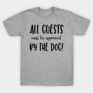 All Guests Must Be Approved By The Dog T-Shirt