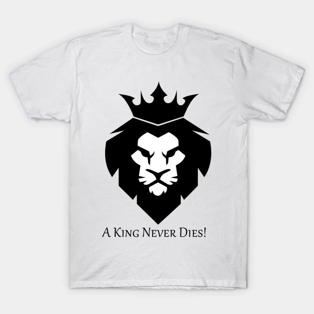 A King Never Dies T-Shirt