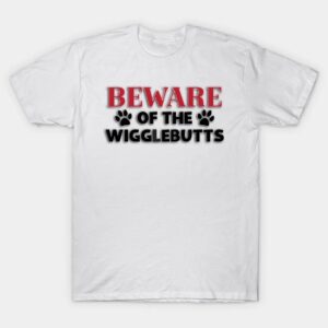 Beware of the Wigglebutts T-Shirt