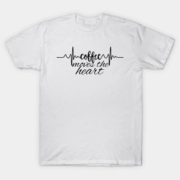 Coffee Moves The Heart T-Shirt