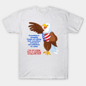 Everything Is Changing In Politics T-Shirt