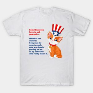 Sometimes You Have To Ask Yourself Political Questions T-Shirt